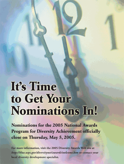 It's Time to Get Your Nominations In! 2005 National Awards Program for Diversity, for more more info. go to blue.usps.gov/diversitynet/awards/welcome.htm