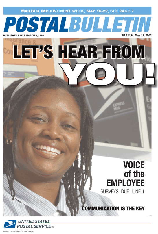 Postal Bulletin 22154, May 12, 2005. Mailbox Improvement Week, May 16-22. Lets Hear From You! Voice of the Employee Surveys Due June 1. Communication is the key.
