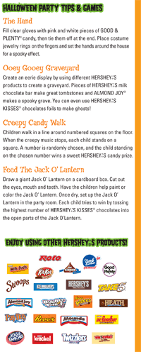 For Halloween party tips & games go to http://www.hersheys.com/trickortreats/sweepstakes/sweepstakes.asp#content.