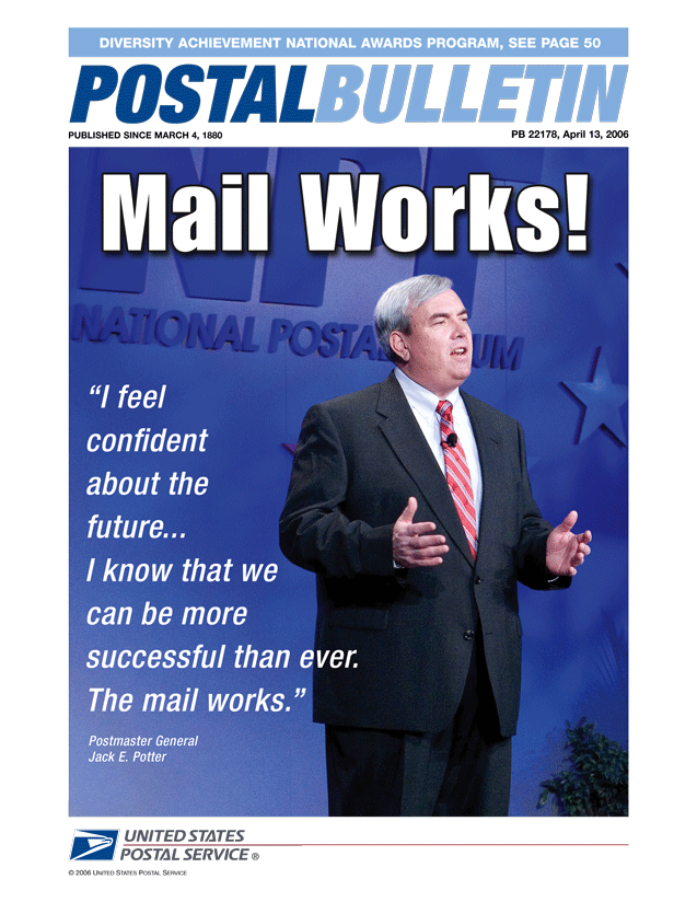 Postal Bulletin 22178, 4-13-06: Diversity Achievement National Awards Program. Mail Works! Postmaster General Jack E. Potter says, I feel confident about the future...I know that we can be more successful than ever. The mail works.