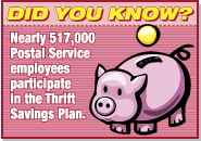 Did You Know? Nearly 517,000 Postal Service employees participate in the Thrift Savings Plan.