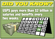 Did You Know? USPS pays more than $2 billion in salaries and benefits every two weeks.