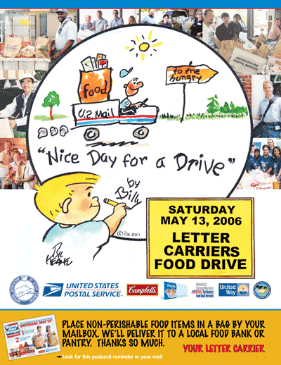 Saturday May 13, 2006, Letter Carriers Food Drive. Place non-perishable food items in a bag by your mailbox. We'll deliver it to a local food bank or pantry. Thanks so much.