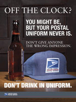 Safety Poster: Off the clock? You might be, but your postal uniform never is. Don't give anyone the wrong impression. Don't drink in uniform.
