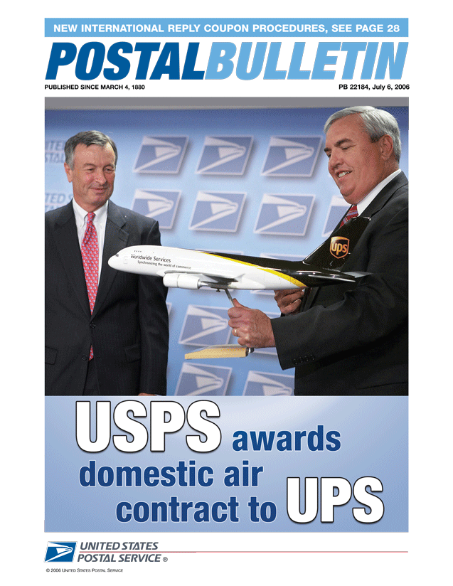 Postal Bulletin 22184-7/6/06. New International Reply Coupon Procedures. USPS awards domestic air contract to UPS.