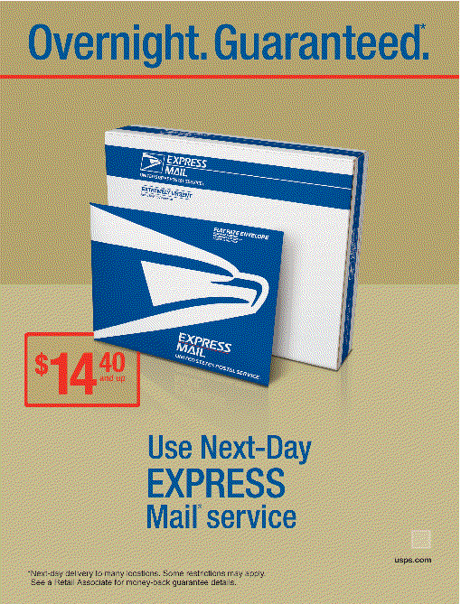 Overnight. Guaranteed*. $14.40 and up. Use Next-Day Express Mail Service. *Next-day delivery to many locations. Some restrictions may apply. See a Retail Associate for money-back guarantee details.