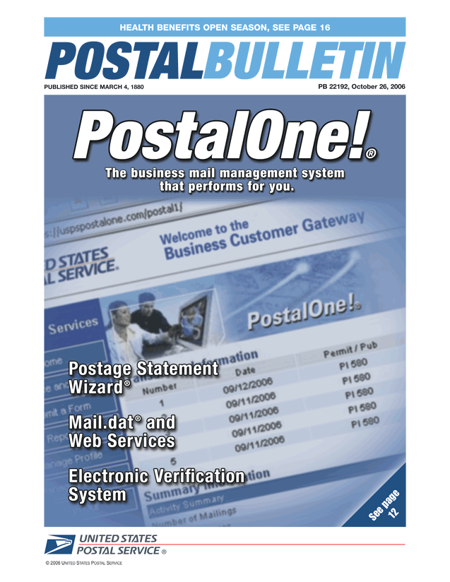 Postal Bulletin 22192, October 26, 2006. Health Benefits Open Season. PostalOne! The business mail management system that performs for you. Postage Statement Wizard. Mail.dat and Web Services. Electronic Verification System.