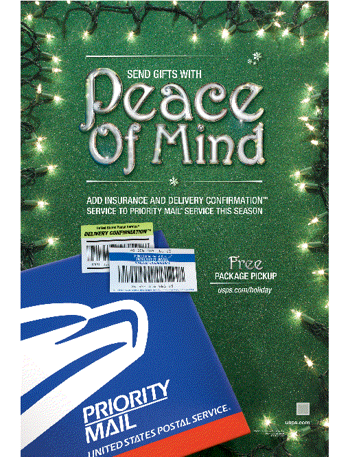 Send gifts with peace of mind. Add Insurance and Delivery Confirmation service to Priority Mail service this season. Free package pickup. usps.com/holiday.
