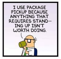 Dilbert. I use package pickup because anything that requires standing up isn't worth doing.