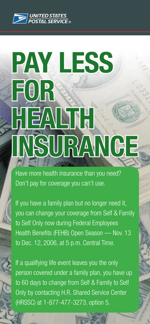 Pay Less For Health Insurance, front. Open Season Nov.13 to Dec.12 2006- for more info contact H.R. Shared Service Center 18774773273 option 5