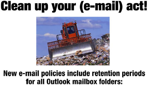 Clean out your email. New email policies include retention periods for all outlook mailbox folders.