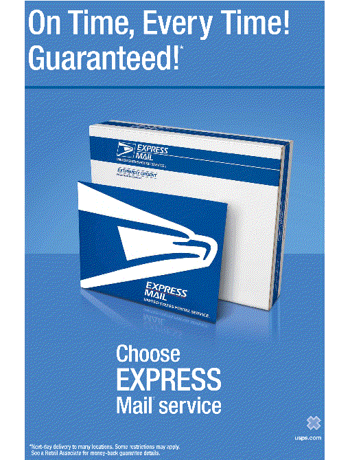 On Time, Every Time! Guaranteed!* Choose EXPRESS Mail service. usps.com. *Next-day delivery to many locations. Some restrictions may apply. See a Retail Associate for money-back guarantee details.