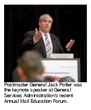 Postmaster General Jack Potter was the keynote speaker at General Services Administration's recent Annual Mail Education Forum.