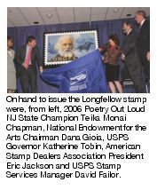 On hand to issue the Longfellow stamp were, from left, 2006 Poetry Out Loud NJ State Champion Teika Monai Chapman, National Endowment for the Arts Chairman Dana Gioia, USPS Governor Katherine Tobin, American Stamp Dealers Association President Eric Jackson and USPS Stamp Services Manager David Failor.