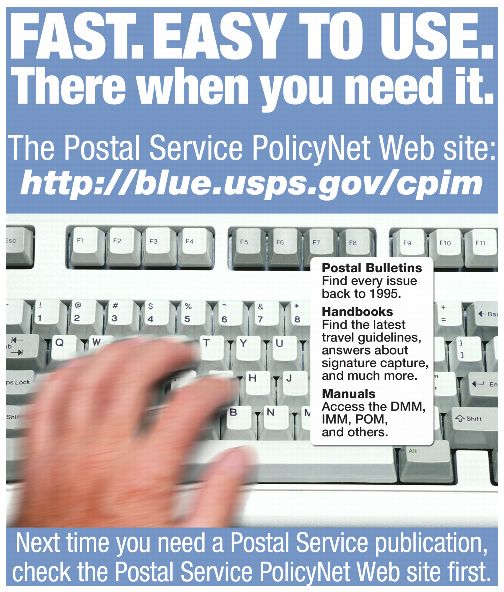 Fast.Easy to Use. There whne you need it. The Postal Service PolicyNet Web site: http://blue.usps.gov/cpim. Next time you need a Postal Service publication, check the Postal Service PolicyNet Web site first.