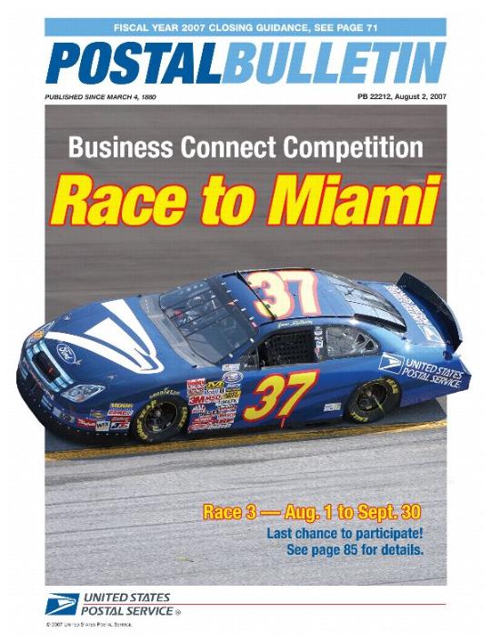 Postal Bulletin 22212, 8/2/07. Fiscal Year 2007 Closing Guidance. Business Connect Competition Race to Miami. Race 3 - 8/1-9/30. Last change to participate.