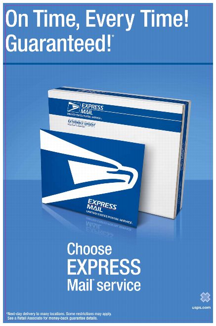 On Time, Every Time! Guaranteed!* Choose Express Mail service. usps.com. *Next-day delivery to many locations. Some restrictions may apply. See a Retail Associate for money-back guarantee details.
