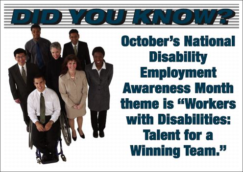 Did you know? October's National Disability Employment Awareness Month theme is "Workers with Disabilities: Talent for a Winning Team."