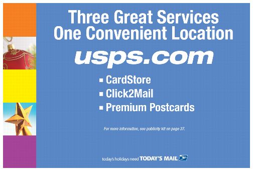 PB 22218 Back Cover. Three Great Services. One Convenient Location. usps.com. CardStore. Click2Mail. Premium Postcards. For more informationm, see publicity kit on page 37. Today’s holidays need today’s mail.