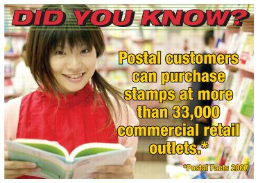 Did you know? Postal Customers can purchase stamps at more than 33,000 commercial retail outlets.* *Postal Facts 2007.