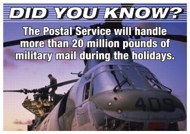 Did you know? The Postal Service will handle more than 20 million poundsof military mail during the holidays.