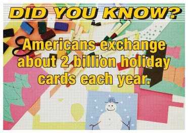 Did you know? Americans exchange about 2 billion holiday cards each year.