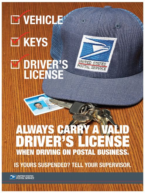 Vehicle. Keys. Driver's License. Always carry a valid driver's license when driving on postal business. Is yours suspended? Tell your supervisor.