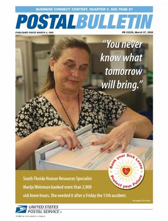 Postal Bulletin 22229 - March 27, 2008. Business Connect Contest, Quarter 3. "You never know what tomorrow will bring." South Florida Human Resources Specialist Marija Weinman banked more than 2,000 sick leave hours. She needed it after a Friday the 13th accident. See page 3 for story.