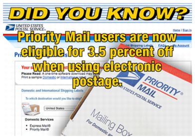 Did you know? Priority Mail users are now eligible for 3.5 percent off when using electronic postage.
