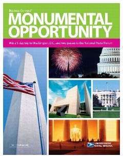 Business Connect Monumental Opportunity Win a 5-day trip to Washington, D.C., and two passes to the National Postal Forum. For internal use only. United States Postal Service.