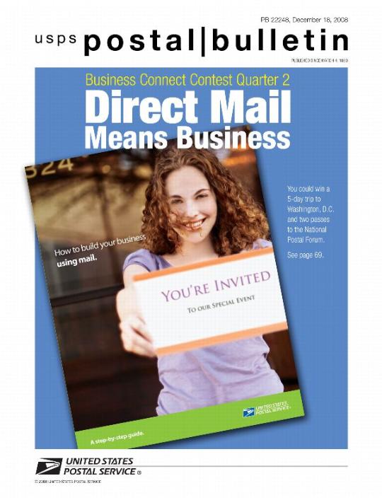 Postal Bulletin 22248, December 18, 2008. Business Connect Contest Quarter 2. Direct Mail Means Business. You could win a 5-day trip to Washington, DC and two passes to the National Postal Forum.