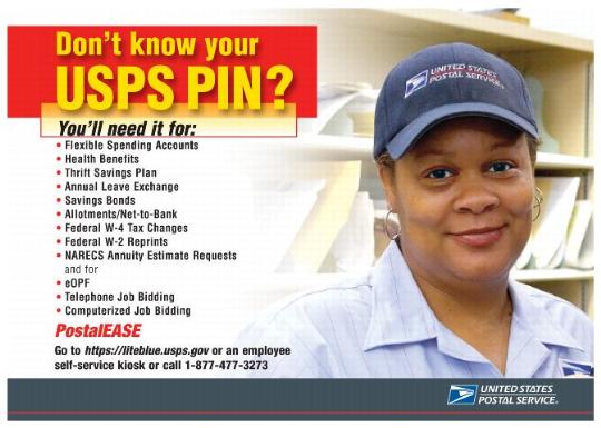 Don't know you USPS PIN? PostalEASE - Go to https://liteblue.usps.gov or an employee self-service kiosk or call 1-877-477-3273.