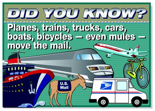 Did you know? Planes, trains, trucks, cars, boats, bicycles - even mules - move the mail.
