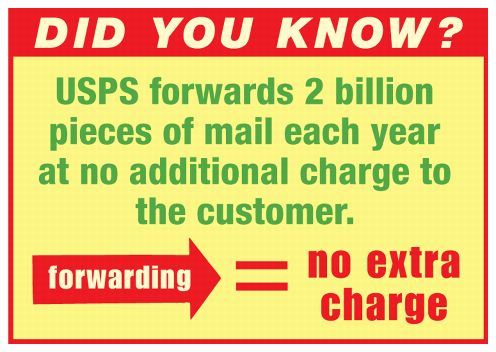 Did you know? USPS forwards 2 billion pieces of mail each year at no additional charge to the customer.