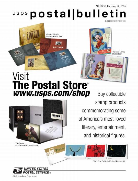Postal Bulletin 22252, February 12, 2009. Visit The Postal Store at www.usps.com/shop. Buy collectible stamp products commemorating some of America's most-loved literary, entertainment, and historical figures.