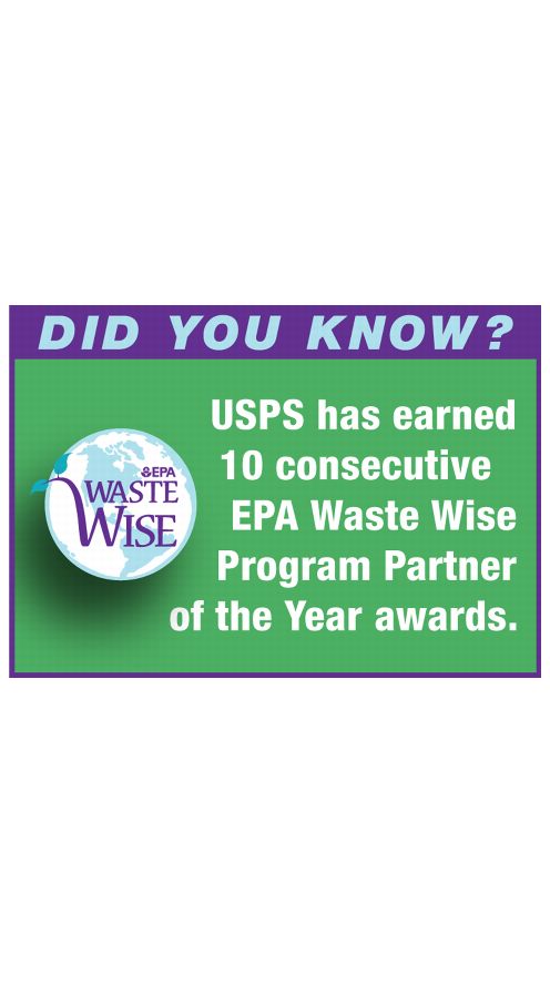 DID YOU KNOW? USPS has earned 10 consecutive EPA Waste Wise Program Partner of the Year awards.