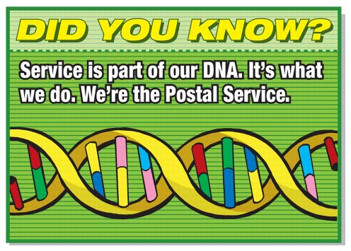 DID YOU KNOW? Service is part of our DNA. It’s what we do. We’re the Postal Service.