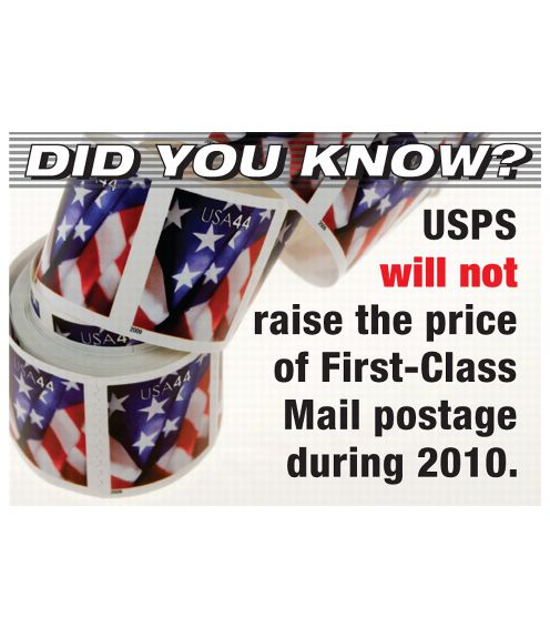 DID YOU KNOW? USPS will not raise the price of First-Class Mail postage during 2010.