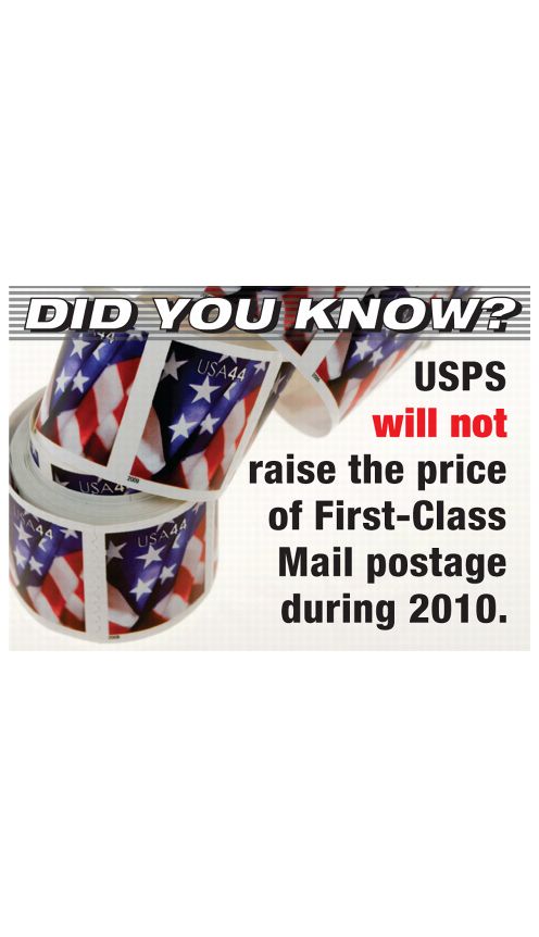 DID YOU KNOW? USPS will not raise the price of First-Class mail postage during 2010.