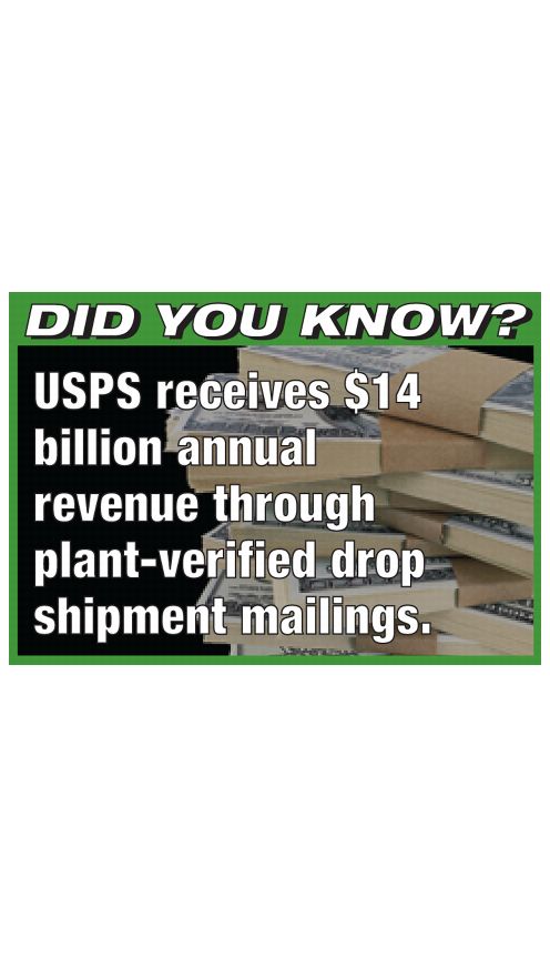 DID YOU KNOW? USPS receives $14 billiion annual revenue through plant-verified drop shipment mailings.