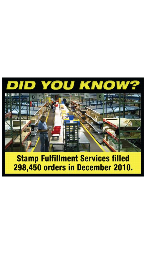 DID YOU KNOW? Stamp Fulfillment Services filled 298,450 orders in December 2010.