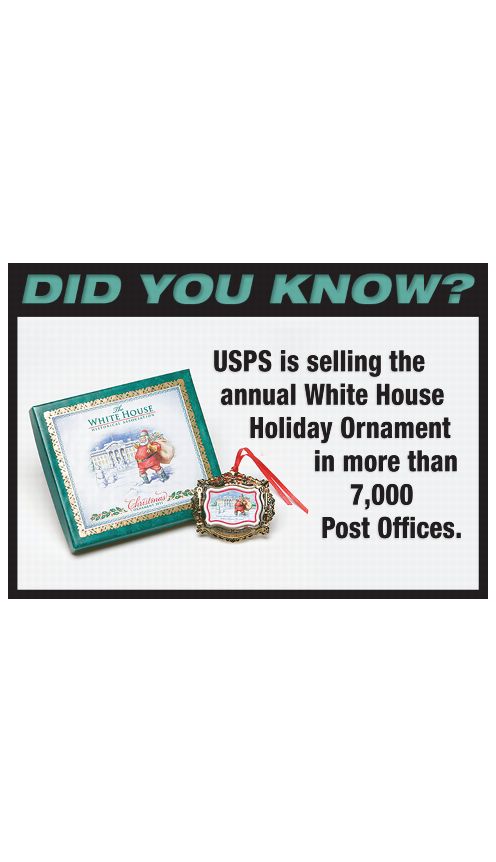 DID YOU KNOW? USPS is selling the annual White House Holiday Ornament in more than 7,000 Post Offices.