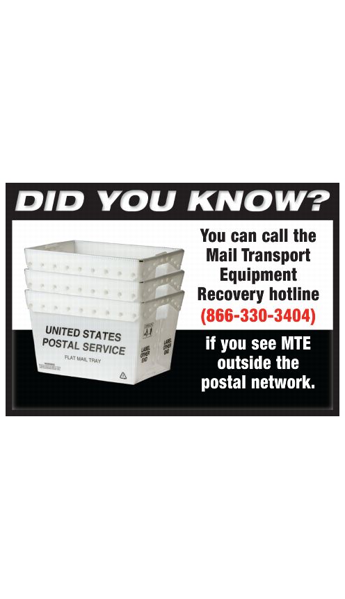 DID YOU KNOW? You can call the Mail Transport Equipment Recovery hotline (866-330-3404) if you see MTE outside the postal network.