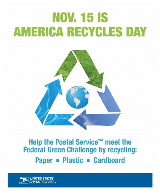 November 15, 2012 IS AMERICA RECYCLES DAY Help the Postal Service meet the Federal Green challenge by recycling: Paper, Plastic and Cardboard