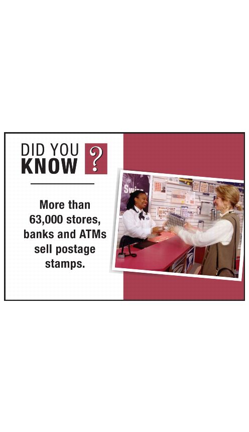 DID YOU KNOW? More than 63,000 stores, banks and ATMs sell postage stamps.