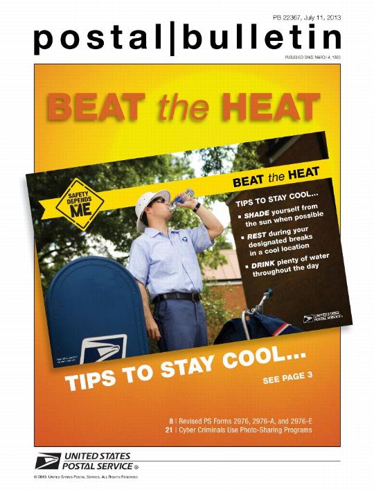 Postal Bulletin 22367, July 11, 2013 - Front Cover - BEAT the HEAT TIPS TO STAY COOL SHADE yourself from the sun when possible, REST during your designated breaks in a cool location, DRINK plenty of water throughout the day.