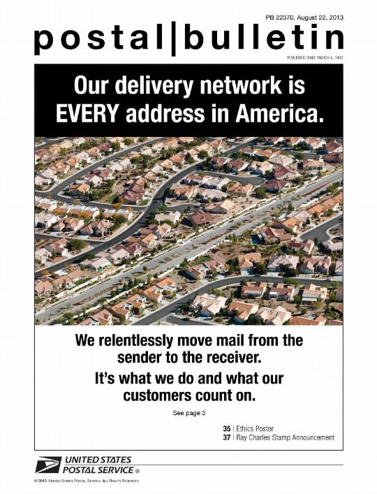 Postal Bulletin 22370, August 22, 2013 - Front Cover - Our delivery network is EVERY address in America. we relentlessly move mail from the sender to the receiver. It's what we do and what our customres count on. See page 3