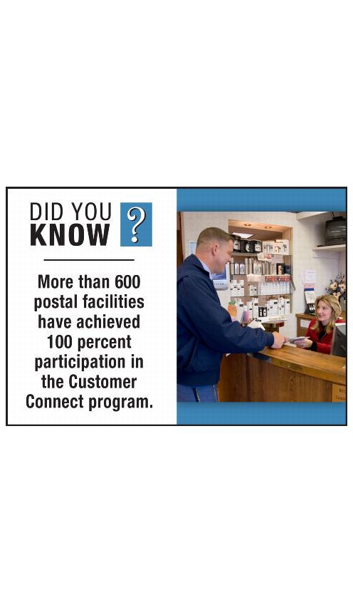 DID YOU KNOW? More than 600 postal facilities have achieved 100 percent participation in the Customer Connect program.
