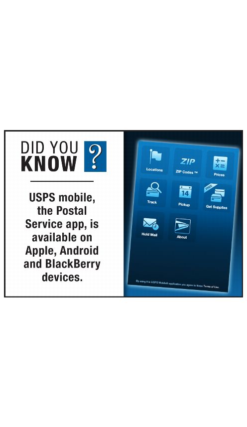 DID YOU KNOW? USPS mobile the Postal Service app, is available on Apple, Android and BlackBerry devices.