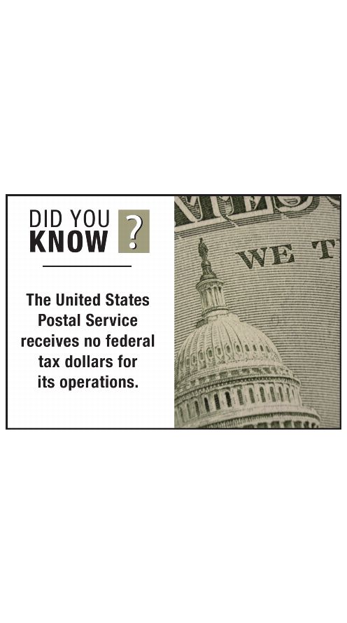 DID YOU KNOW? The United States Postal Service receives no federal tax dollars for its operations.